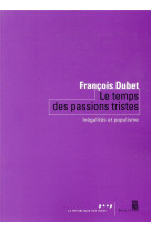 TEMPS DES PASSIONS TRISTES - INEGALITES ET POPULISME - DUBET FRANCOIS - SEUIL