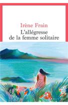 L-ALLEGRESSE DE LA FEMME SOLITAIRE - FRAIN IRENE - SEUIL