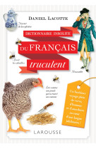 DICTIONNAIRE INSOLITE DU FRANCAIS TRUCULENT - Daniel Lacotte - LAROUSSE