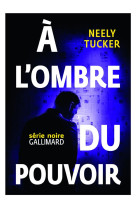 A L-OMBRE DU POUVOIR - TUCKER NEELY - GALLIMARD