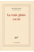 VRAIE GLOIRE EST ICI - CHENG FRANCOIS - Gallimard