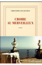 CROIRE AU MERVEILLEUX - ONO-DIT-BIOT C. - Gallimard