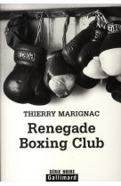 RENEGADE BOXING CLUB - MARIGNAC THIERRY - GALLIMARD