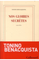 NOS GLOIRES SECRETES - BENACQUISTA TONINO - Gallimard