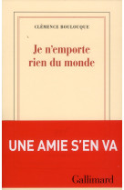 JE N-EMPORTE RIEN DU MONDE - BOULOUQUE CLEMENCE - Gallimard