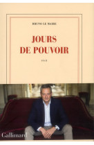 JOURS DE POUVOIR - LE MAIRE BRUNO - GALLIMARD