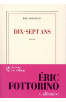 DIX-SEPT ANS - FOTTORINO ERIC - GALLIMARD