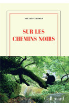 SUR LES CHEMINS NOIRS - TESSON SYLVAIN - Gallimard