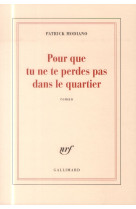 POUR QUE TU NE TE PERDES PAS DANS LE QUARTI ER - MODIANO PATRICK - Gallimard