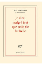 JE DIRAI MALGRE TOUT QUE CETTE VIE FUT BELL E - ORMESSON JEAN D- - Gallimard