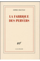 FABRIQUE DES PERVERS - CHAUVEAU SOPHIE - Gallimard