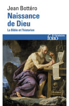 NAISSANCE DE DIEU (LA BIBLE ET L-HISTORIEN) - BOTTERO JEAN - GALLIMARD