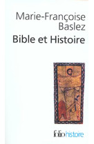 BIBLE ET HISTOIRE (JUDAISME, HELLENISME, CH RISTIANISME) - BASLEZ M-F. - GALLIMARD