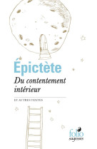 DU CONTENTEMENT INTERIEUR ET AUTRES TEXTES - EPICTETE - Gallimard