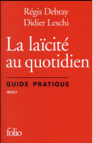 LA LAICITE AU QUOTIDIEN, GUIDE PRATIQUE - LESCHI/DEBRAY - Gallimard