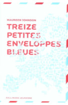 TREIZE PETITES ENVELOPPES BLEUES - JOHNSON MAUREEN - GALLIMARD