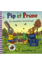 PIP ET PRUNE : LE MONSTRE TERRIFIANT - SCHEFFLER AXEL - GALLIMARD