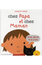 CHEZ PAPA ET CHEZ MAMAN (MES DEUX MAISONS) - WALSH MELANIE - GALLIMARD