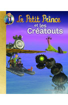 PETIT PRINCE ET LES CREATOUTS - Katherine Quenot - GALLIMARD JEUNE