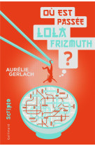 OU EST PASSEE LOLA FRIZMUTH ? - GERLACH AURELIE - GALLIMARD