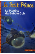 PETIT PRINCE, 10 : LA PLANETE DU BUBBGOB - COLIN/SAINT-EXUPERY - GALLIMARD