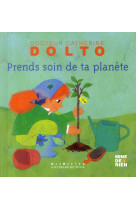 PRENDS SOIN DE TA PLANETE - DOLTO/FAURE-POIREE - Gallimard-Jeunesse Giboulées