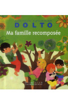 MA FAMILLE RECOMPOSEE - DOLTO/FAURE-POIREE - Gallimard-Jeunesse Giboulées