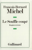 SOUFFLE COUPE(RESPIRER ET ECRIRE) - MICHEL F-B. - GALLIMARD