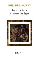 XIXE SIECLE A TRAVERS LES AGES - MURAY PHILIPPE - GALLIMARD