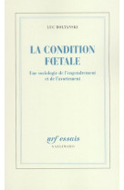 CONDITION FOETALE (UNE SOCIOLOGIE DE L-E NGENDREMENT ET DE L- - BOLTANSKI LUC - GALLIMARD