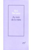 AU NOM DE LA MERE - DE LUCA ERRI - GALLIMARD