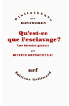 QU-EST-CE QUE L-ESCLAVAGE ? (UNE HISTOIRE G LOBALE) - PETRE-GRENOUILLEAU O - Gallimard