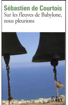 SUR LES FLEUVES DE BABYLONE, NOUS PLEURIONS - COURTOIS SEBASTIEN D - Gallimard