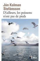 D-AILLEURS, LES POISSONS N-ONT PAS DE PIEDS - STEFANSSON JON KALMA - Gallimard