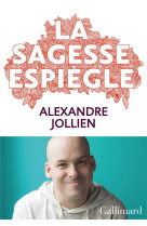 SAGESSE ESPIEGLE - JOLLIEN ALEXANDRE - GALLIMARD