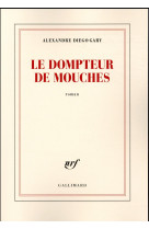 DOMPTEUR DE MOUCHES - GARY ALEXANDRE DIEGO - Gallimard