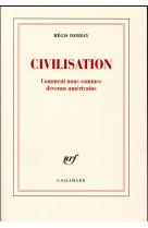 CIVILISATION (CATALOGUE HIVER 2017) - DEBRAY REGIS - GALLIMARD