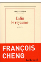 ENFIN LE ROYAUME - CHENG FRANCOIS - GALLIMARD