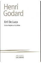 ERRI DE LUCA, ENTRE NAPLES ET LA BIBLE - GODARD HENRI - GALLIMARD