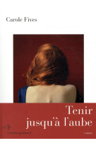 TENIR JUSQU-A L-AUBE - FIVES CAROLE - GALLIMARD