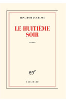 HUITIEME SOIR - LA GRANGE ARNAUD DE - GALLIMARD