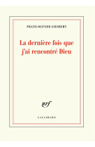 DERNIERE FOIS QUE J-AI VU DIEU - GIESBERT F-O. - GALLIMARD