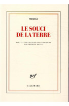 SOUCI DE LA TERRE / NOUVELLE TRADUCTION DES GEORGIQUES PRECEDEE DE FAIRE VIRGILE PAR FREDERIC BOY - VIRGILE - GALLIMARD