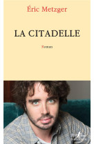 CITADELLE (LA) - METZGER ERIC - GALLIMARD