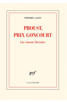 PROUST, PRIX GONCOURT - UNE EMEUTE LITTERAIRE - LAGET THIERRY - GALLIMARD