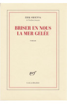 BRISER EN NOUS LA MER GELEE - ORSENNA ERIK - GALLIMARD