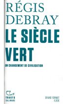 SIECLE VERT - UN CHANGEMENT DE CIVILISATION - DEBRAY REGIS - GALLIMARD