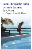 TROIS FEMMES DU CONSUL - RUFIN JEAN-CHRISTOPHE - GALLIMARD