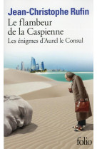 FLAMBEUR DE LA CASPIENNE - LES ENIGMES D-AUREL LE CONSUL - JEAN-CHRISTOPHE RUFIN - GALLIMARD