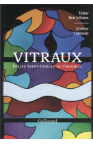 VITRAUX / EGLISE SAINT-GENULF DU THOUREIL - BEN JELLOUN ET CLEMENT - GALLIMARD